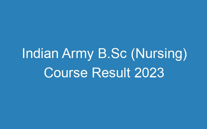 Indian Army B.Sc (Nursing) Course Result 2023