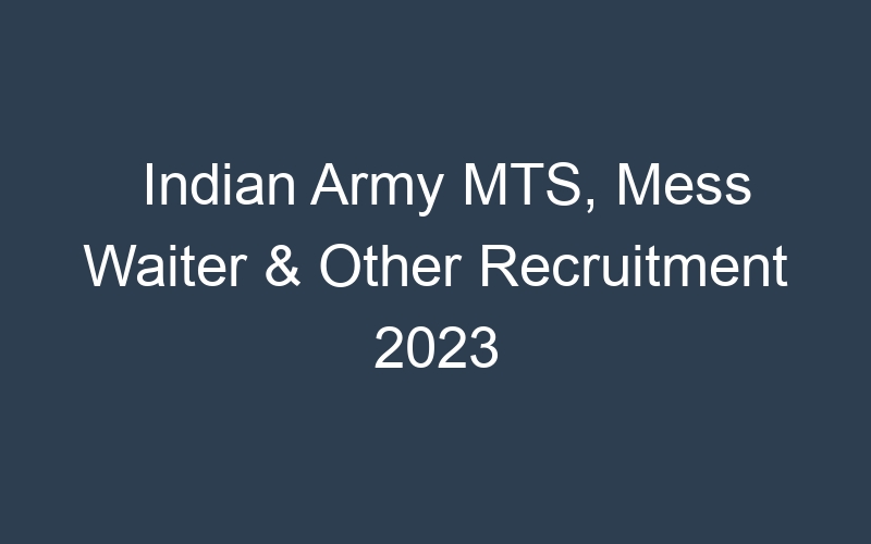 Indian Army MTS, Mess Waiter & Other Recruitment 2023