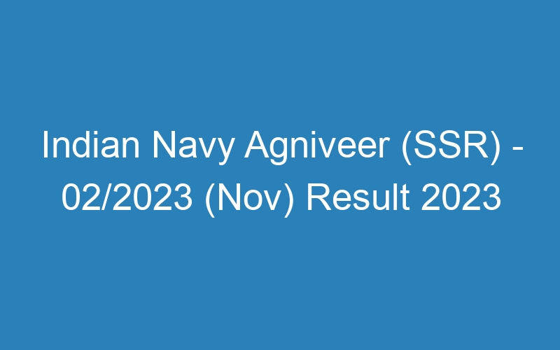 Indian Navy Agniveer (SSR) – 02/2023 (Nov) Result 2023