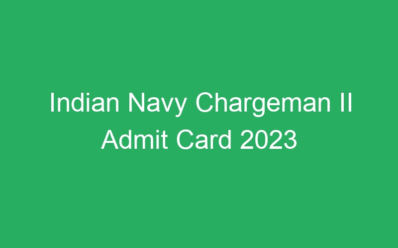 Indian Navy Chargeman II Admit Card 2023