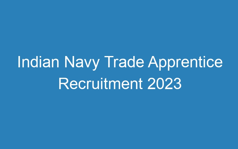 Indian Navy Trade Apprentice Recruitment 2023