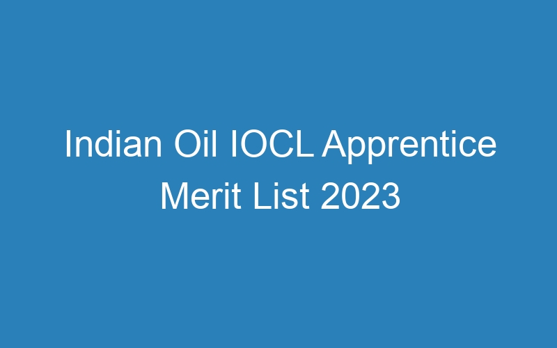 Indian Oil IOCL Apprentice Merit List 2023