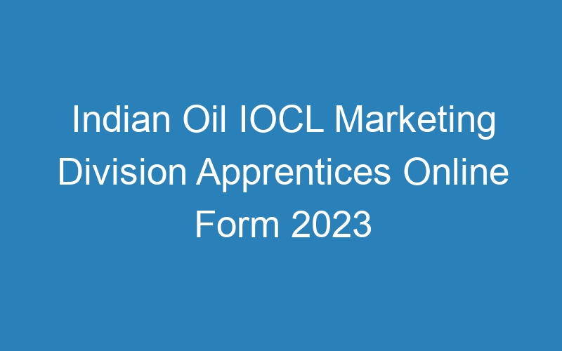 Indian Oil IOCL Marketing Division Apprentices Online Form 2023