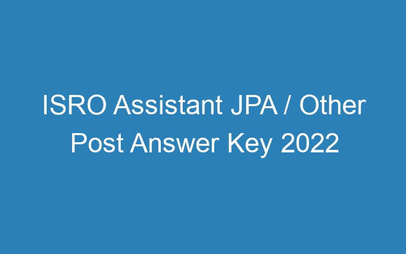 ISRO Assistant JPA / Other Post Answer Key 2022