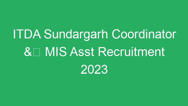 ITDA Sundargarh Coordinator & MIS Asst Recruitment 2023