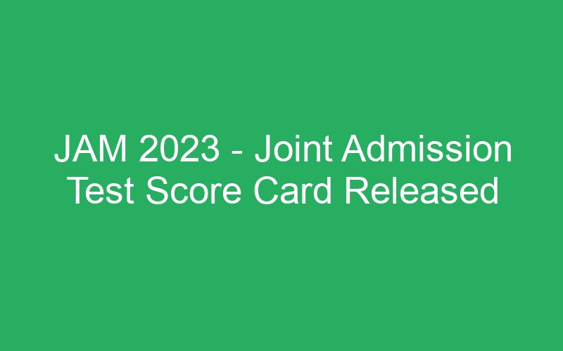 JAM 2023 – Joint Admission Test Score Card Released