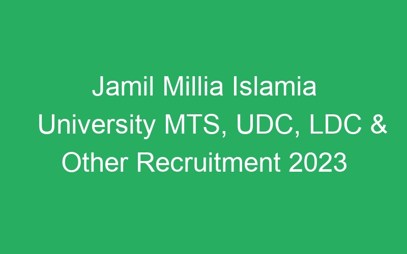 Jamil Millia Islamia University MTS, UDC, LDC & Other Recruitment 2023