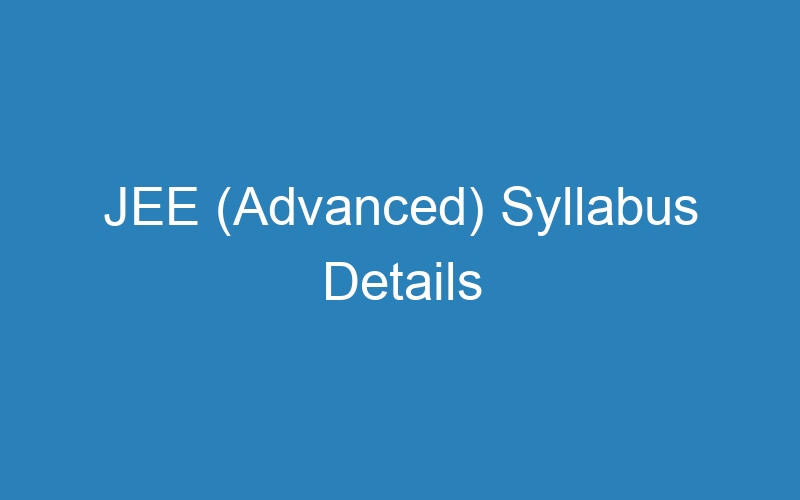 JEE (Advanced) Syllabus Details