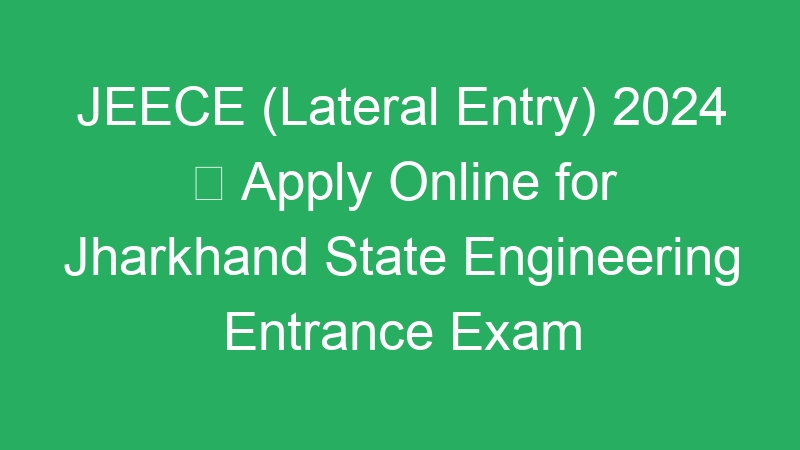 JEECE (Lateral Entry) 2024  Apply Online for Jharkhand State Engineering Entrance Exam