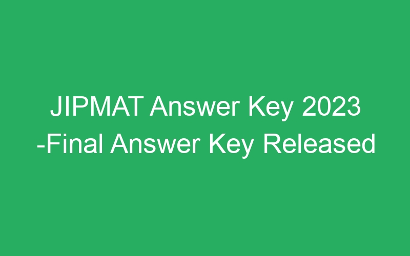 JIPMAT Answer Key 2023 -Final Answer Key Released