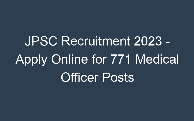 JPSC Recruitment 2023 – Apply Online for 771 Medical Officer Posts