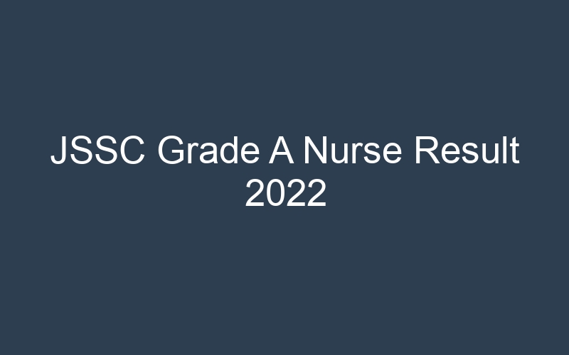 JSSC Grade A Nurse Result 2022