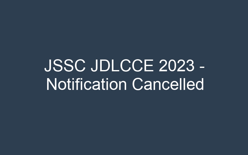 JSSC JDLCCE 2023 – Notification Cancelled