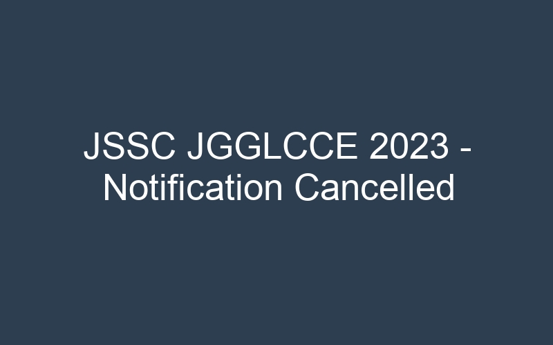 JSSC JGGLCCE 2023 – Notification Cancelled