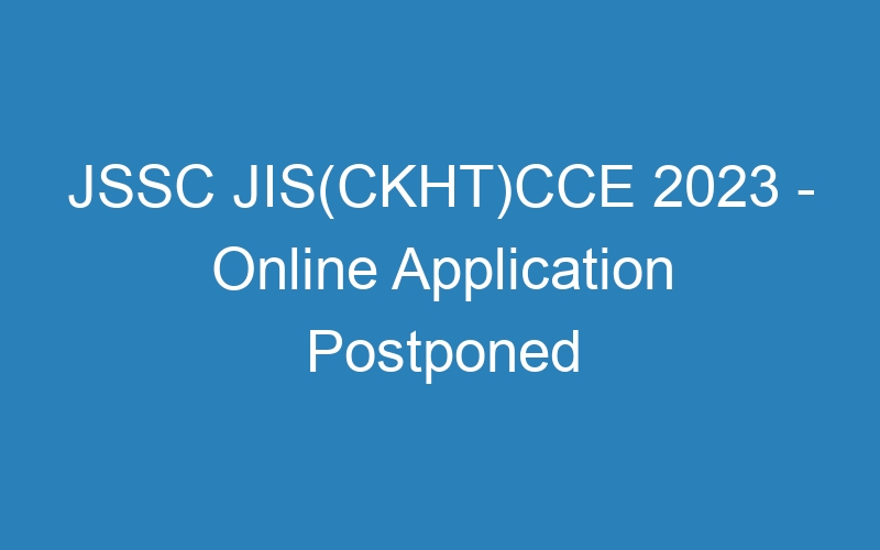 JSSC JIS(CKHT)CCE 2023 – Online Application Postponed