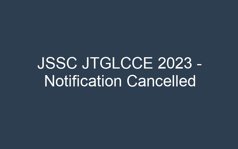 JSSC JTGLCCE 2023 – Notification Cancelled