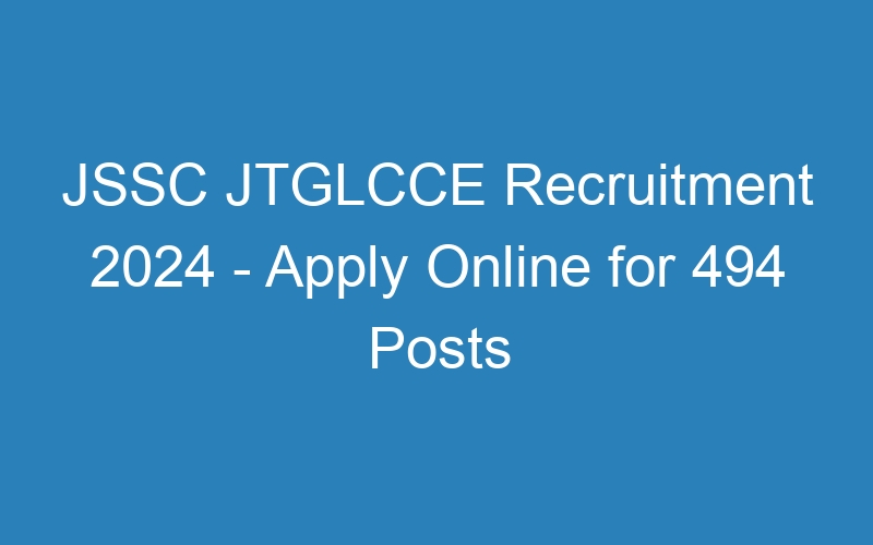 JSSC JTGLCCE Recruitment 2024 – Apply Online for 494 Posts