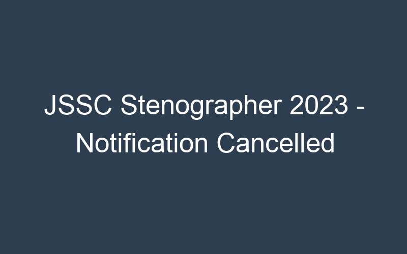 JSSC Stenographer 2023 – Notification Cancelled