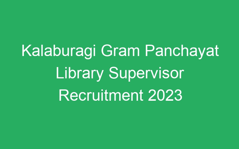 Kalaburagi Gram Panchayat Library Supervisor Recruitment 2023