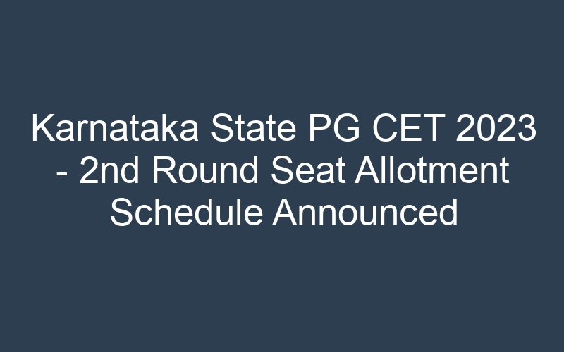 Karnataka State PG CET 2023 – 2nd Round Seat Allotment Schedule Announced