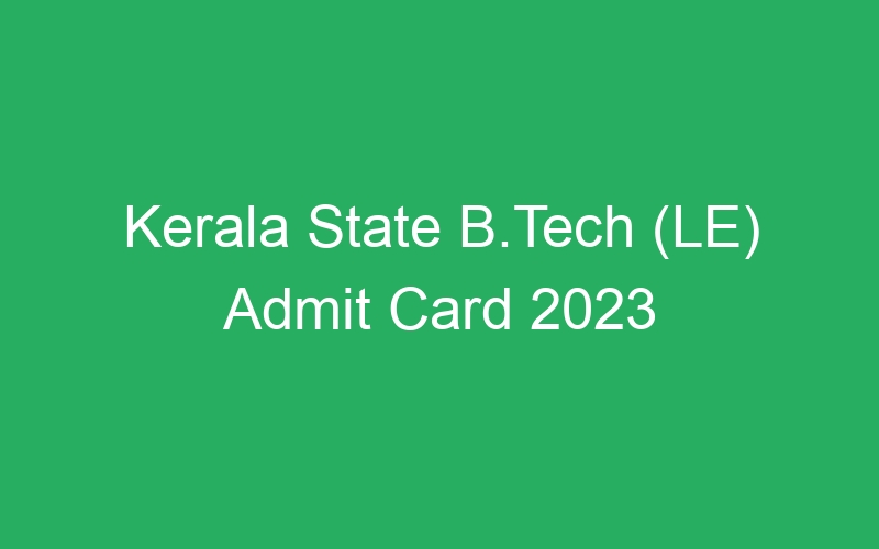 Kerala State B.Tech (LE) Admit Card 2023