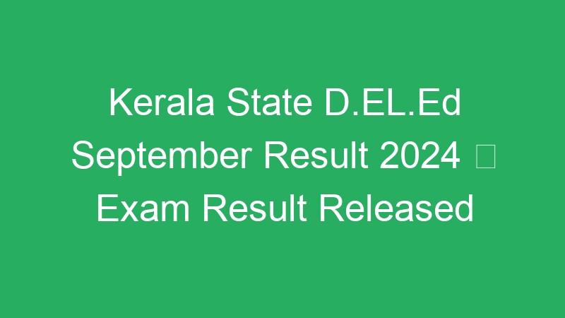 Kerala State D.EL.Ed September Result 2024  Exam Result Released