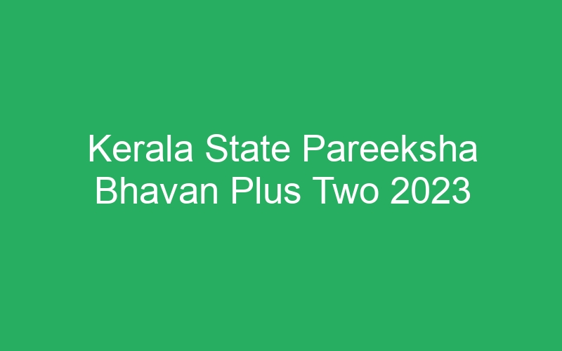 Kerala State Pareeksha Bhavan Plus Two 2023