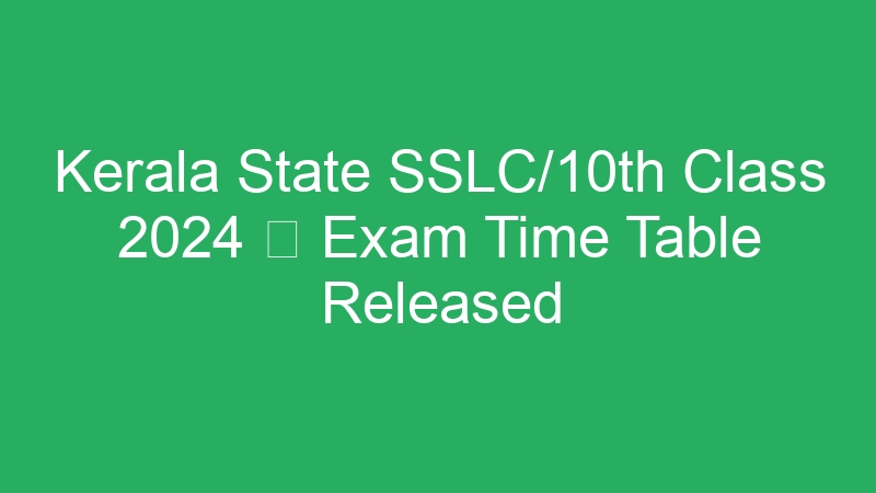 Kerala State SSLC/10th Class 2024  Exam Time Table Released