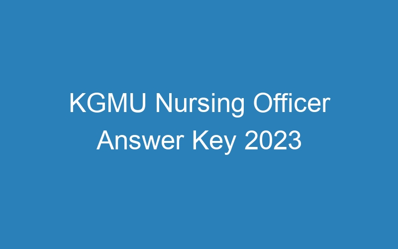 KGMU Nursing Officer Answer Key 2023