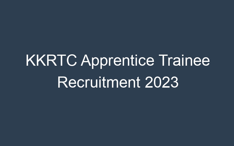 KKRTC Apprentice Trainee Recruitment 2023