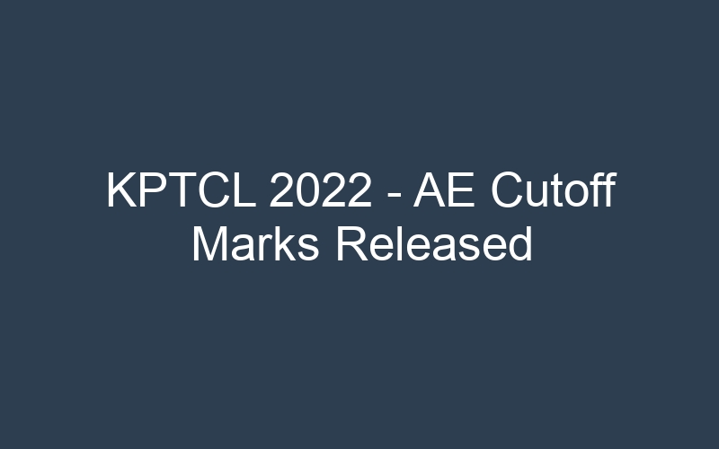 KPTCL 2022 – AE Cutoff Marks Released