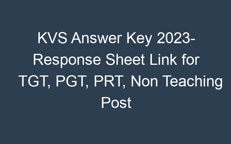 KVS Answer Key 2023- Response Sheet Link for TGT, PGT, PRT, Non Teaching Post