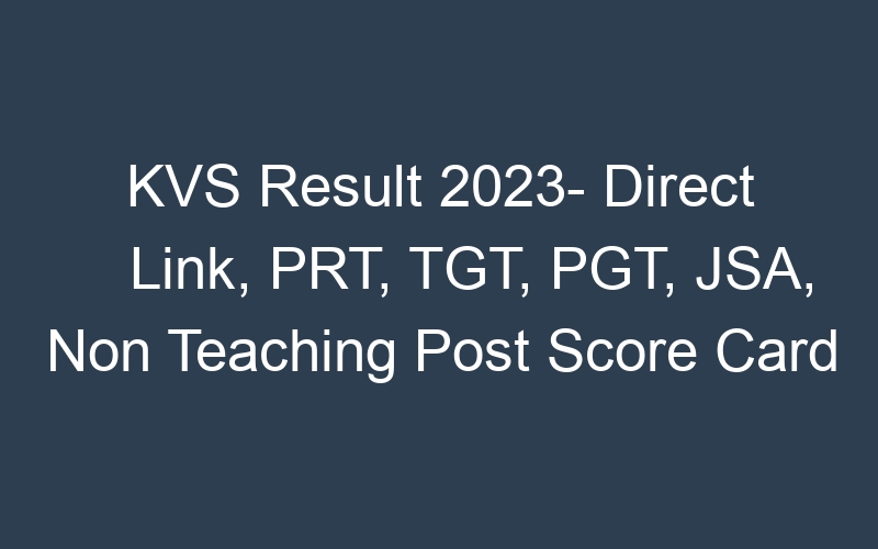 KVS Result 2023- Direct Link, PRT, TGT, PGT, JSA, Non Teaching Post Score Card