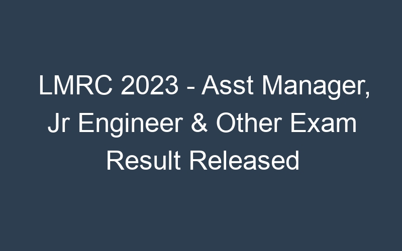 LMRC 2023 – Asst Manager, Jr Engineer & Other Exam Result Released