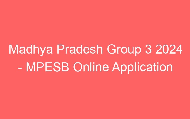 Madhya Pradesh State Group 3 2024 – MPESB New Exam Date Announced – 283 Posts