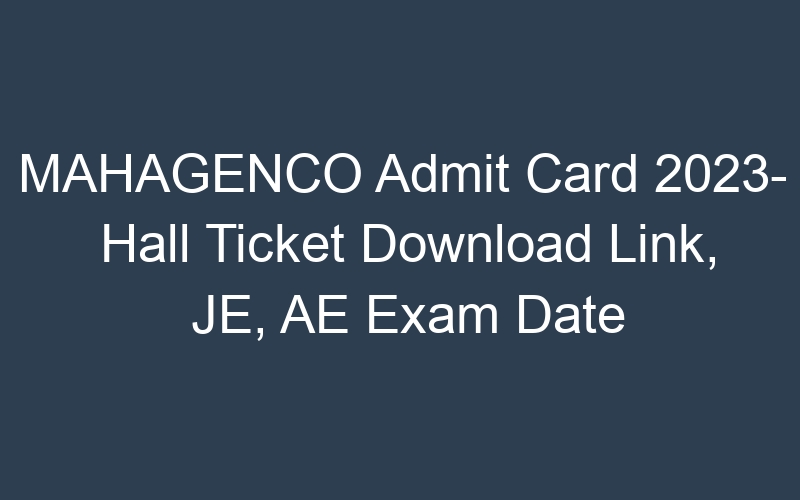 MAHAGENCO Admit Card 2023- Hall Ticket Download Link, JE, AE Exam Date