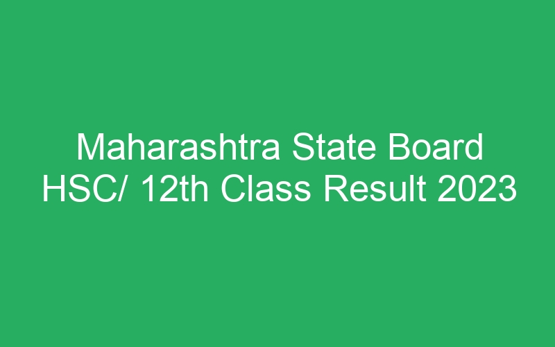 Maharashtra State Board HSC/ 12th Class Result 2023