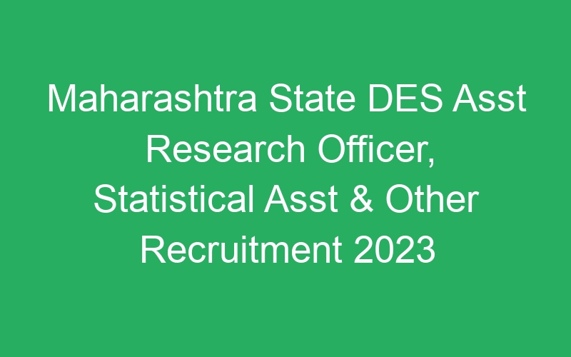 Maharashtra State DES Asst Research Officer, Statistical Asst & Other Recruitment 2023