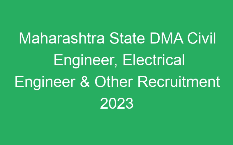 Maharashtra State DMA Civil Engineer, Electrical Engineer & Other Recruitment 2023