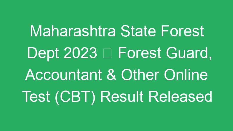 Maharashtra State Forest Dept 2023  Forest Guard, Accountant & Other Online Test (CBT) Result Released