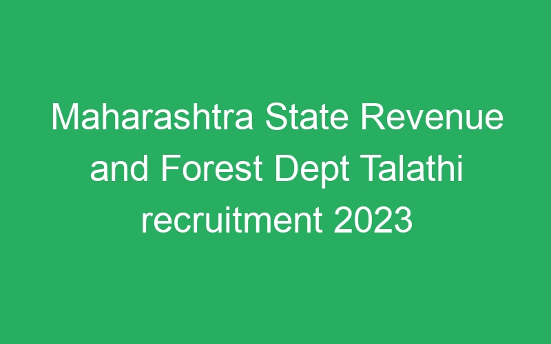 Maharashtra State Revenue and Forest Dept Talathi recruitment 2023