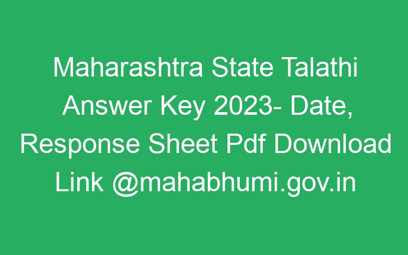 Maharashtra State Talathi Answer Key 2023- Date, Response Sheet Pdf Download Link @mahabhumi.gov.in