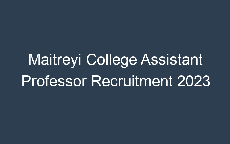 Maitreyi College Assistant Professor Recruitment 2023