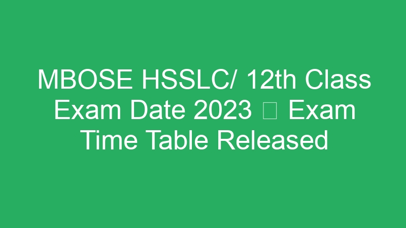 MBOSE HSSLC/ 12th Class Exam Date 2023  Exam Time Table Released