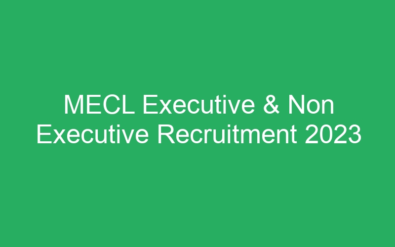 MECL Executive & Non Executive Recruitment 2023