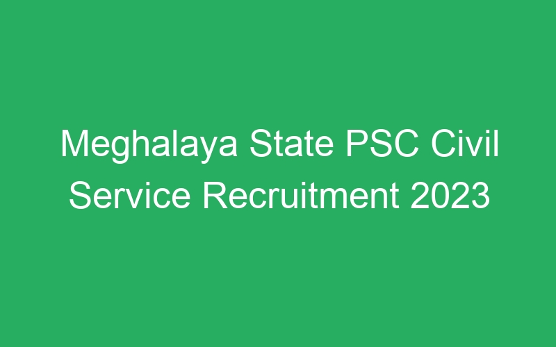 Meghalaya State PSC Civil Service Recruitment 2023