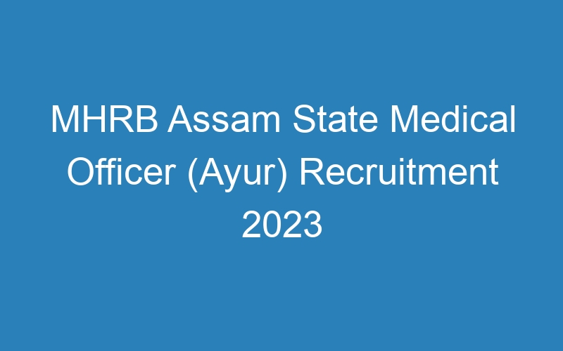 MHRB Assam State Medical Officer (Ayur) Recruitment 2023