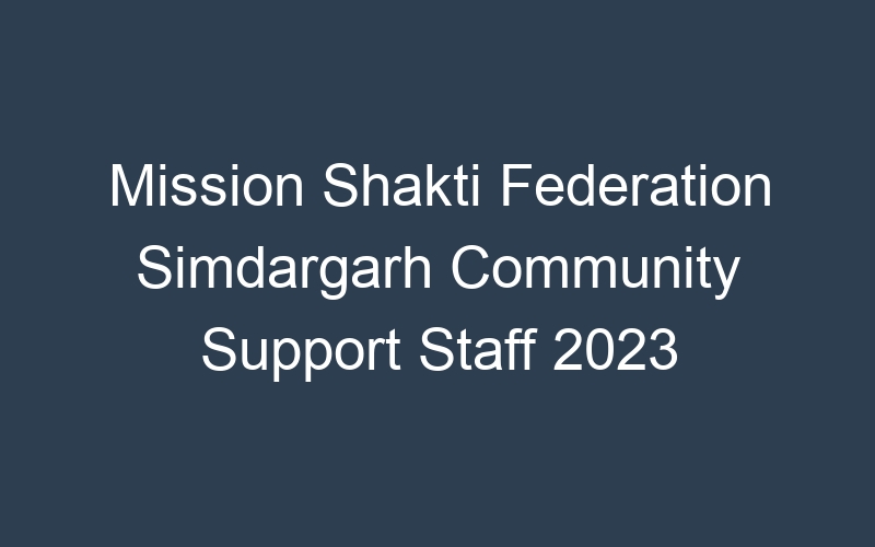 Mission Shakti Federation Simdargarh Community Support Staff 2023