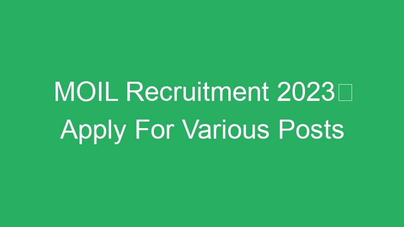 MOIL Recruitment 2023 Apply For Various Posts