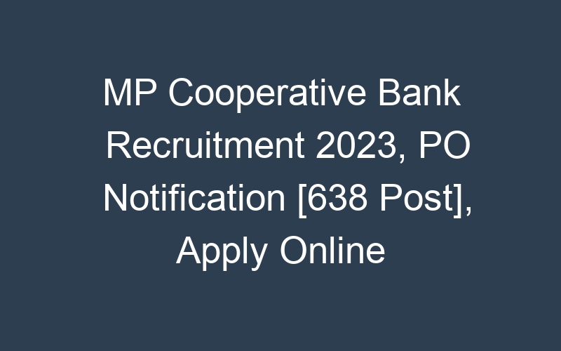 MP Cooperative Bank Recruitment 2023, PO Notification [638 Post], Apply Online